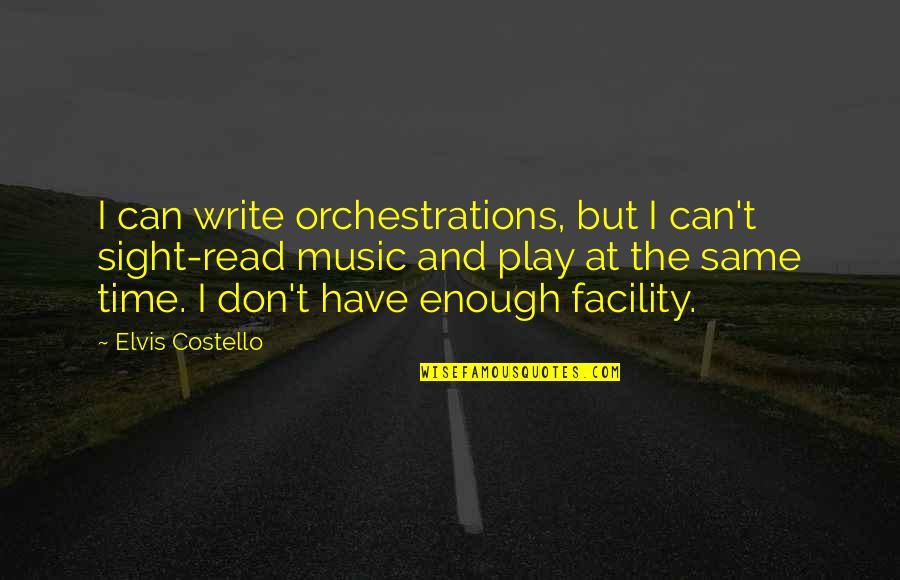 Orchestrations Quotes By Elvis Costello: I can write orchestrations, but I can't sight-read