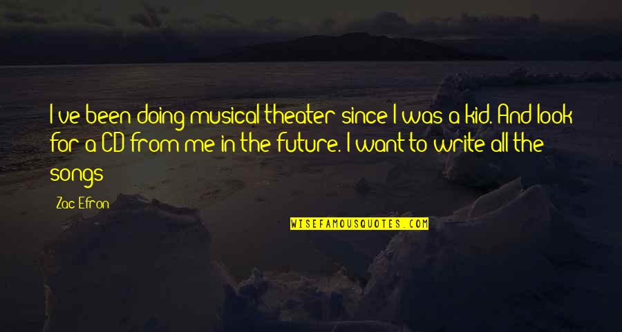 Orchidea Szaporitasa Quotes By Zac Efron: I've been doing musical theater since I was Orchidea Szaporitasa Quotes By Zac Efron: I've been doing musical theater since I was
