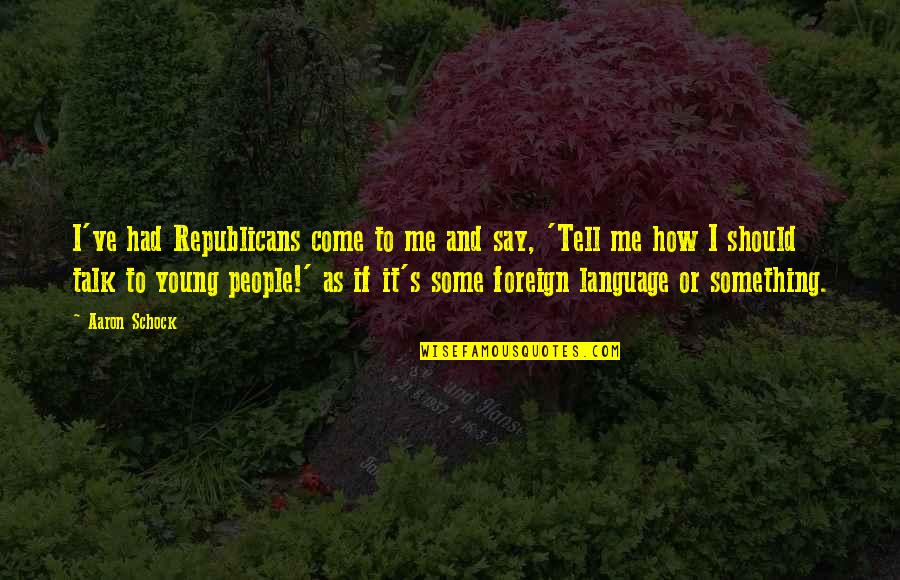 Orchids And Life Quotes By Aaron Schock: I've had Republicans come to me and say,