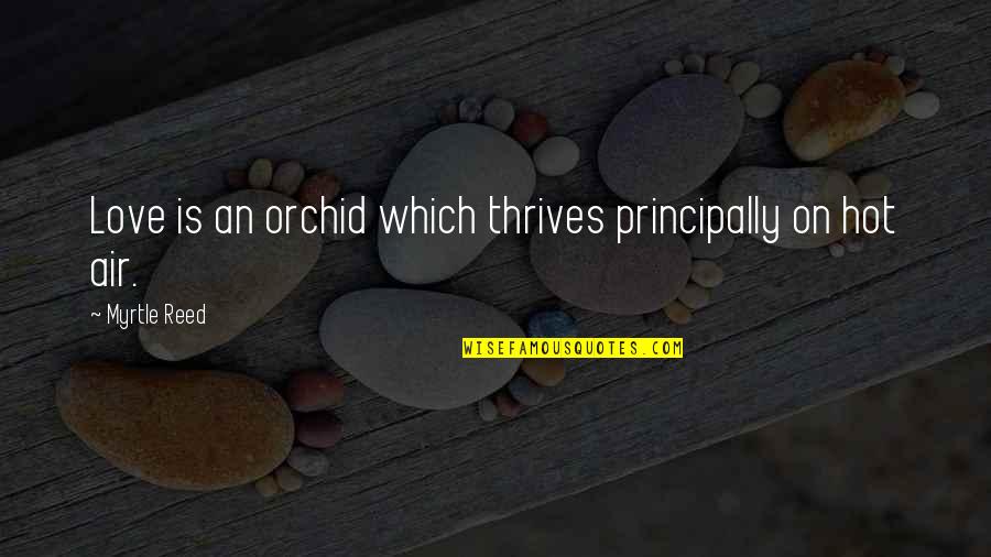 Orchids And Love Quotes By Myrtle Reed: Love is an orchid which thrives principally on