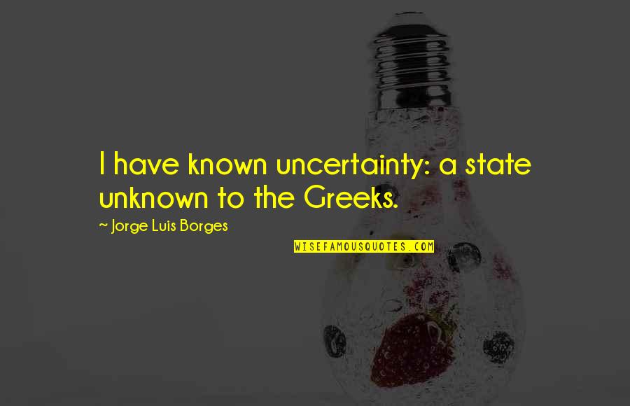 Orchids Plants Quotes By Jorge Luis Borges: I have known uncertainty: a state unknown to Orchids Plants Quotes By Jorge Luis Borges: I have known uncertainty: a state unknown to