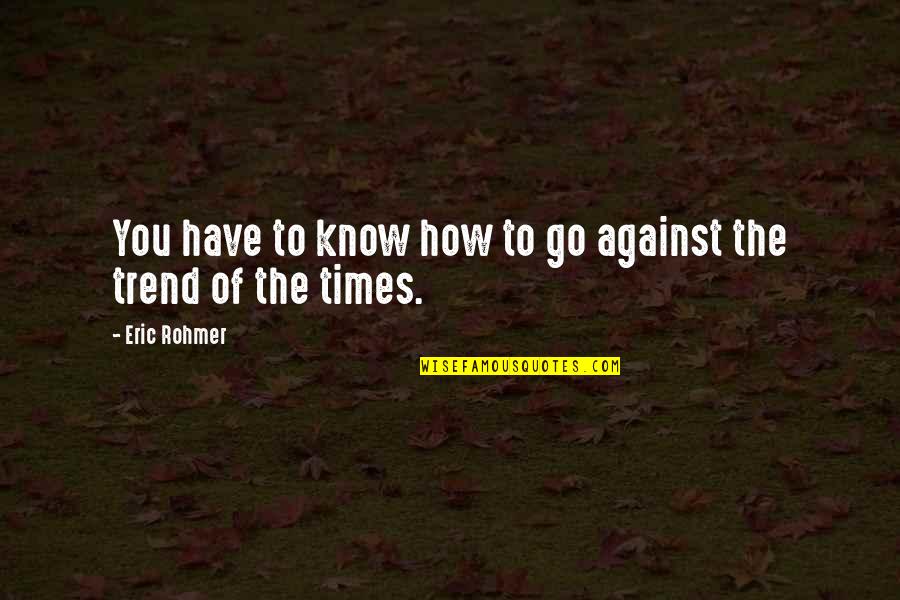 Orchids Sayings And Quotes By Eric Rohmer: You have to know how to go against