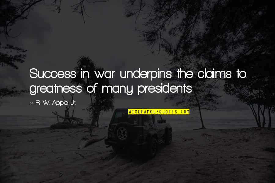 Orchowski Joseph Quotes By R. W. Apple Jr.: Success in war underpins the claims to greatness Orchowski Joseph Quotes By R. W. Apple Jr.: Success in war underpins the claims to greatness