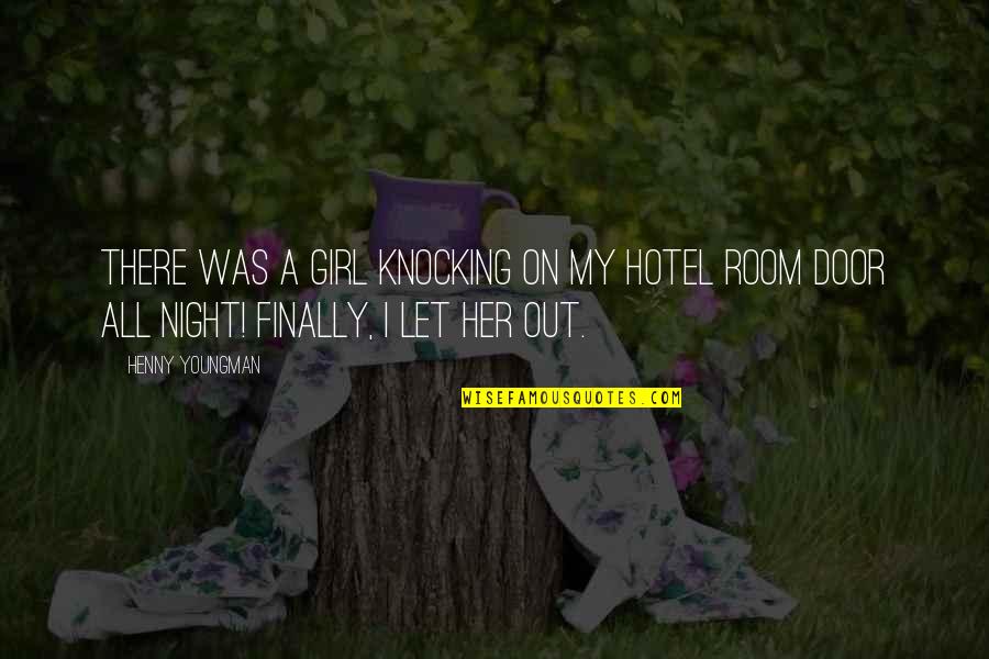Orciani Torino Quotes By Henny Youngman: There was a girl knocking on my hotel
