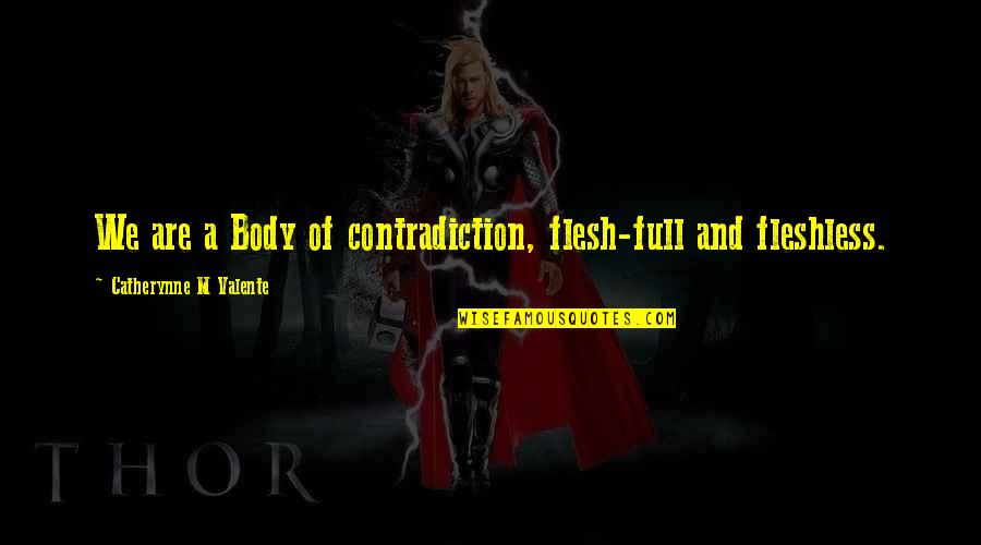 Orcish Language Quotes By Catherynne M Valente: We are a Body of contradiction, flesh-full and
