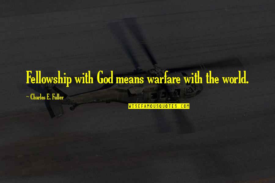 Orcish Sword Quotes By Charles E. Fuller: Fellowship with God means warfare with the world. Orcish Sword Quotes By Charles E. Fuller: Fellowship with God means warfare with the world.