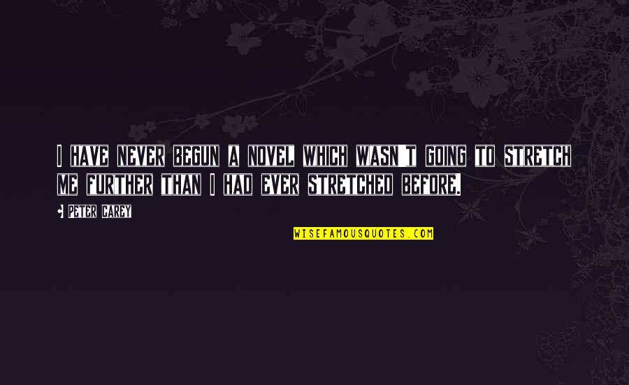 Orcish Sword Quotes By Peter Carey: I have never begun a novel which wasn't Orcish Sword Quotes By Peter Carey: I have never begun a novel which wasn't