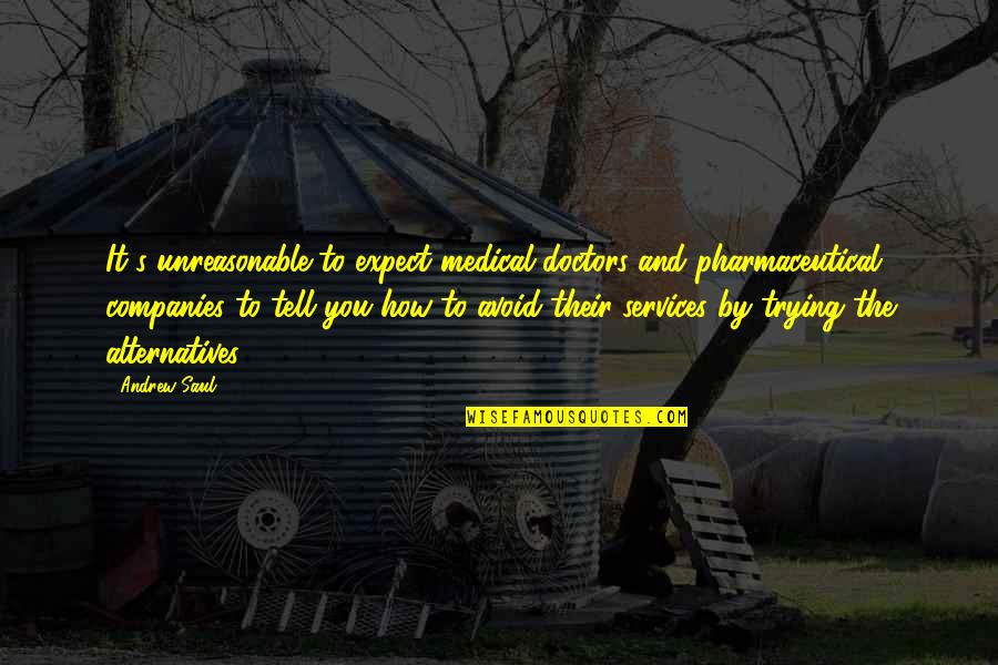 Orcos Magar Quotes By Andrew Saul: It's unreasonable to expect medical doctors and pharmaceutical Orcos Magar Quotes By Andrew Saul: It's unreasonable to expect medical doctors and pharmaceutical