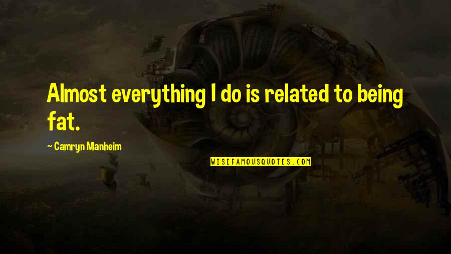 Orcos Magar Quotes By Camryn Manheim: Almost everything I do is related to being Orcos Magar Quotes By Camryn Manheim: Almost everything I do is related to being