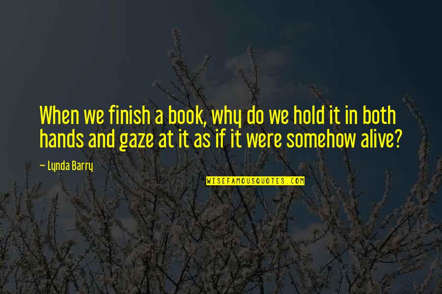 Orcos Magar Quotes By Lynda Barry: When we finish a book, why do we Orcos Magar Quotes By Lynda Barry: When we finish a book, why do we