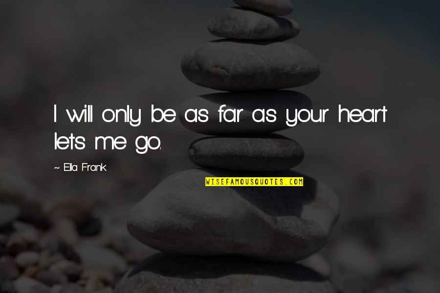 Orcos Theme Quotes By Ella Frank: I will only be as far as your Orcos Theme Quotes By Ella Frank: I will only be as far as your