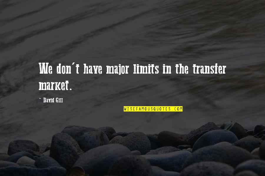 Orcs In Lord Of The Rings Quotes By David Gill: We don't have major limits in the transfer Orcs In Lord Of The Rings Quotes By David Gill: We don't have major limits in the transfer