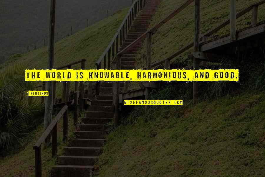 Orculo De Delfos Quotes By Plotinus: The world is knowable, harmonious, and good. Orculo De Delfos Quotes By Plotinus: The world is knowable, harmonious, and good.