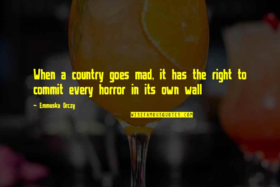 Orczy Quotes By Emmuska Orczy: When a country goes mad, it has the