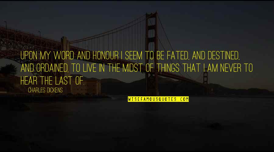 Ordained Quotes By Charles Dickens: Upon my word and honour I seem to Ordained Quotes By Charles Dickens: Upon my word and honour I seem to