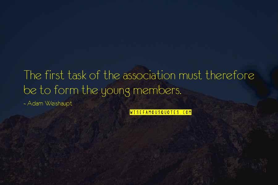 Ordainment Quotes By Adam Weishaupt: The first task of the association must therefore