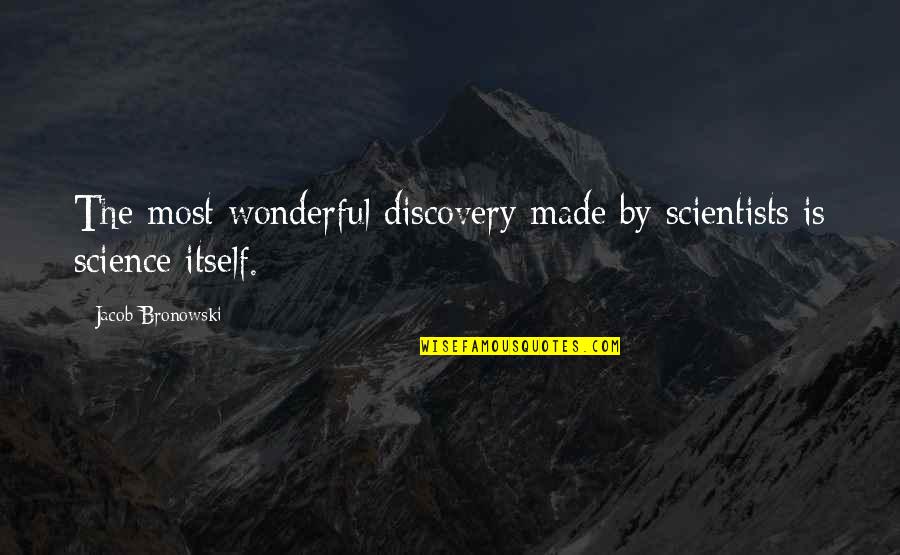 Ordains Our Days Quotes By Jacob Bronowski: The most wonderful discovery made by scientists is Ordains Our Days Quotes By Jacob Bronowski: The most wonderful discovery made by scientists is