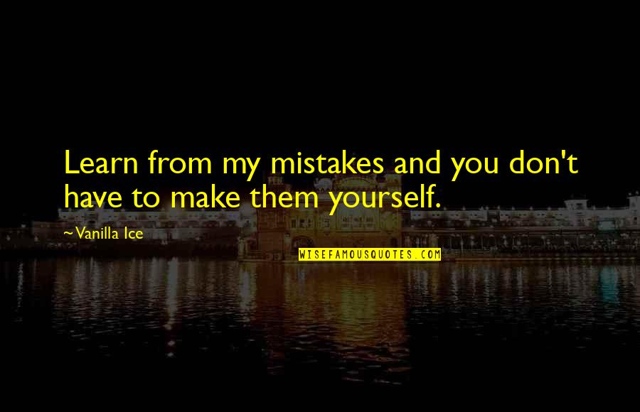 Ordains Our Days Quotes By Vanilla Ice: Learn from my mistakes and you don't have