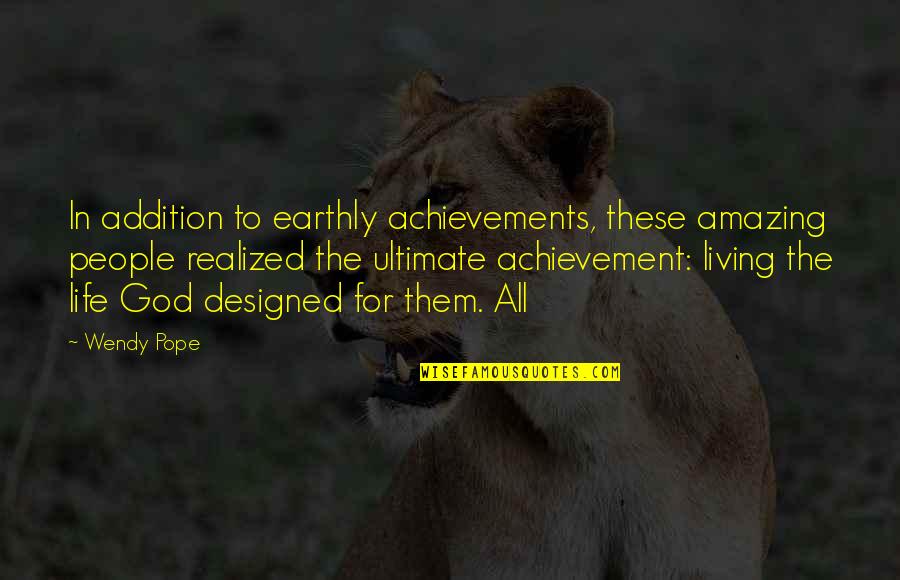 Ordayned Quotes By Wendy Pope: In addition to earthly achievements, these amazing people Ordayned Quotes By Wendy Pope: In addition to earthly achievements, these amazing people