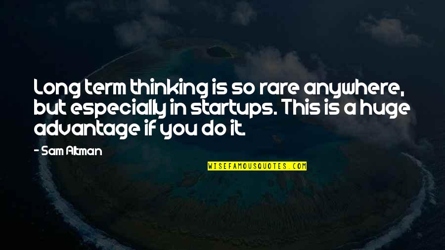 Orde Wingate Quotes By Sam Altman: Long term thinking is so rare anywhere, but