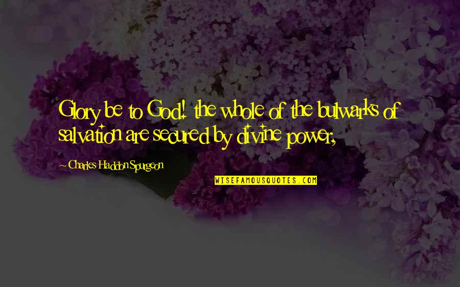 Ordeal By Fire Quotes By Charles Haddon Spurgeon: Glory be to God! the whole of the Ordeal By Fire Quotes By Charles Haddon Spurgeon: Glory be to God! the whole of the