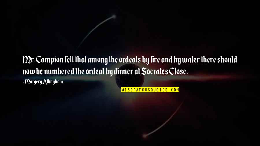 Ordeal By Fire Quotes By Margery Allingham: Mr. Campion felt that among the ordeals by Ordeal By Fire Quotes By Margery Allingham: Mr. Campion felt that among the ordeals by