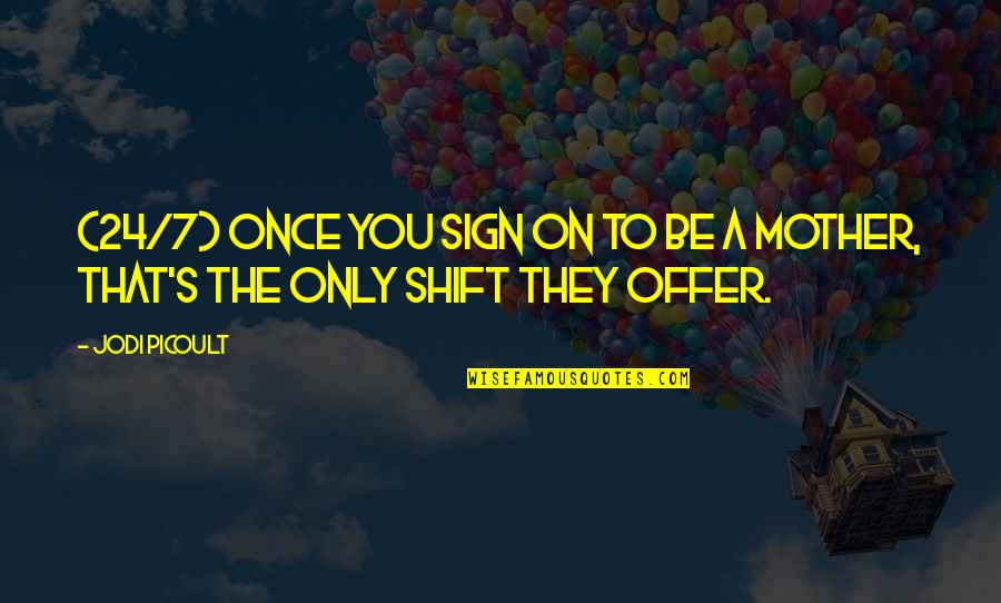 Ordenacion De Archivos Quotes By Jodi Picoult: (24/7) once you sign on to be a