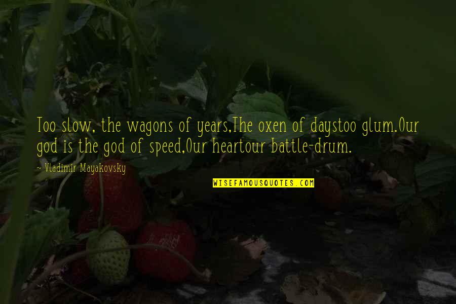 Ordenacion De Archivos Quotes By Vladimir Mayakovsky: Too slow, the wagons of years,The oxen of Ordenacion De Archivos Quotes By Vladimir Mayakovsky: Too slow, the wagons of years,The oxen of