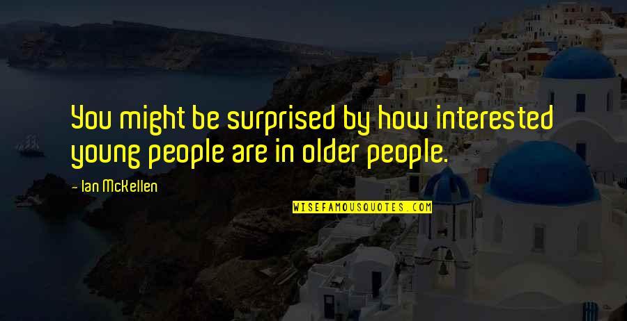 Ordenacion Sacerdotal Quotes By Ian McKellen: You might be surprised by how interested young