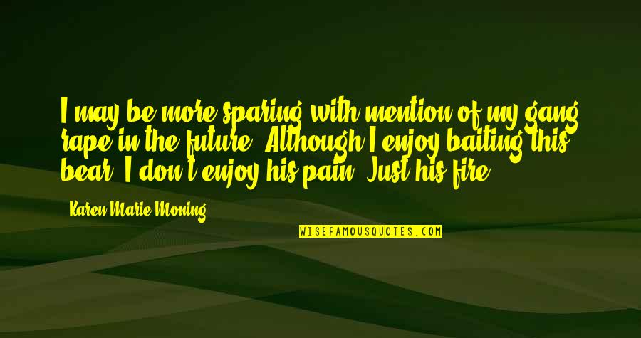 Ordenacion Sacerdotal Quotes By Karen Marie Moning: I may be more sparing with mention of Ordenacion Sacerdotal Quotes By Karen Marie Moning: I may be more sparing with mention of