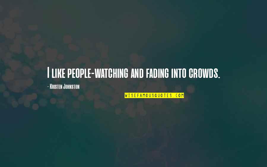 Ordenadas Quotes By Kristen Johnston: I like people-watching and fading into crowds.