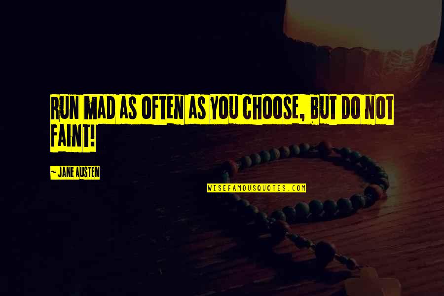 Ordenar Las Ideas Quotes By Jane Austen: Run mad as often as you choose, but Ordenar Las Ideas Quotes By Jane Austen: Run mad as often as you choose, but