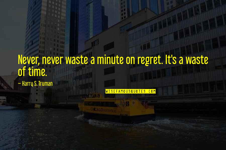 Ordenar Palabras Quotes By Harry S. Truman: Never, never waste a minute on regret. It's