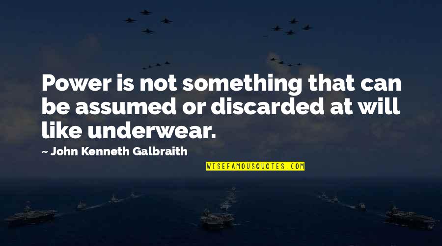 Ordenen Quotes By John Kenneth Galbraith: Power is not something that can be assumed