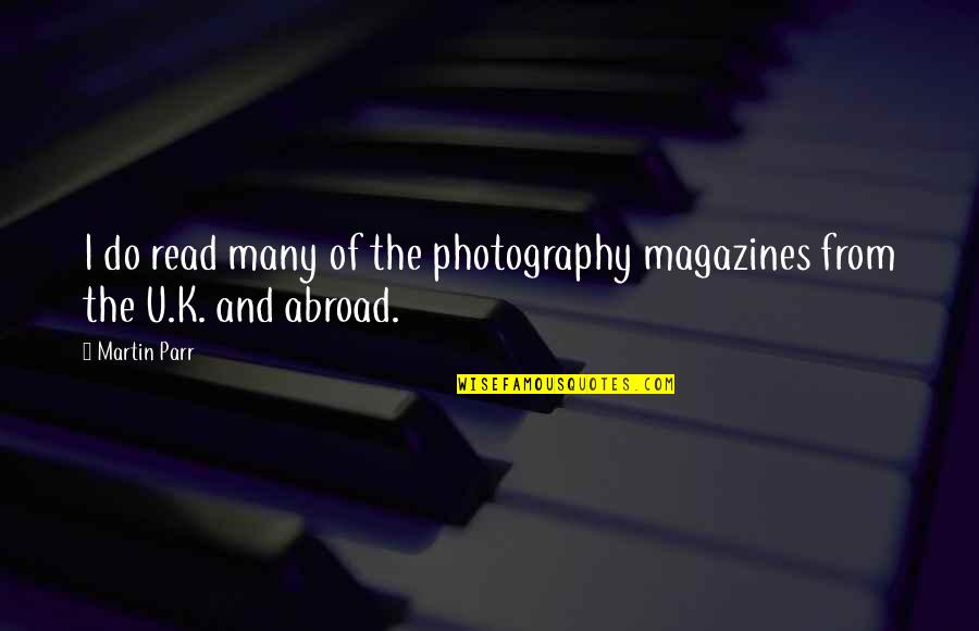 Ordenes De Produccion Quotes By Martin Parr: I do read many of the photography magazines