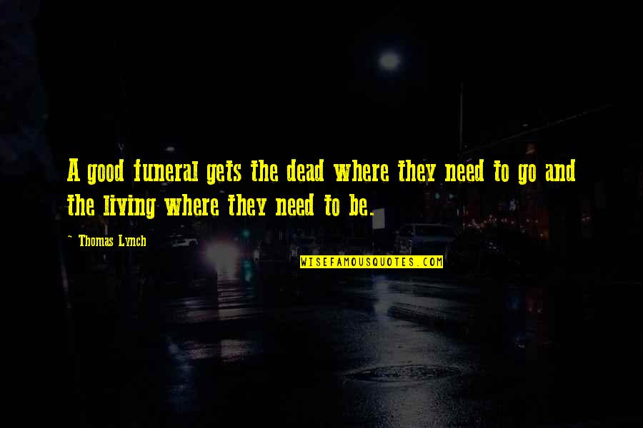 Ordenes Sacerdotales Quotes By Thomas Lynch: A good funeral gets the dead where they