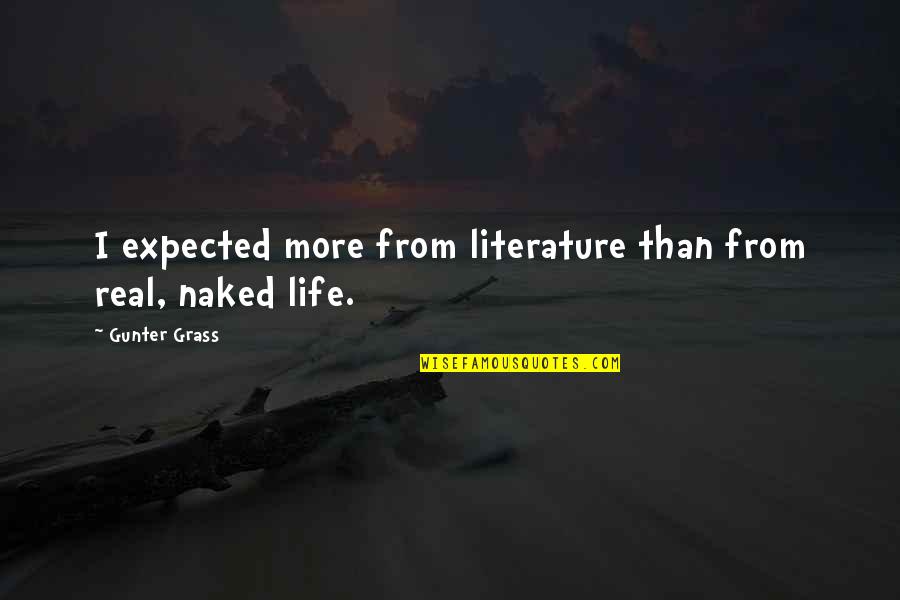 Ordens Religiosas Quotes By Gunter Grass: I expected more from literature than from real, Ordens Religiosas Quotes By Gunter Grass: I expected more from literature than from real,