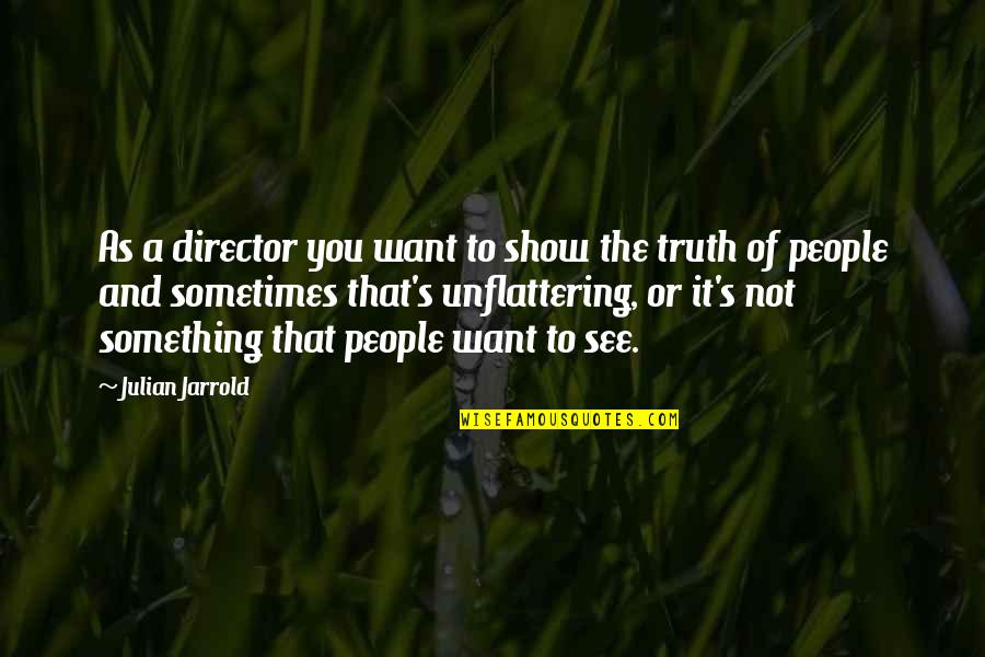 Ordentlich Gegenteil Quotes By Julian Jarrold: As a director you want to show the Ordentlich Gegenteil Quotes By Julian Jarrold: As a director you want to show the