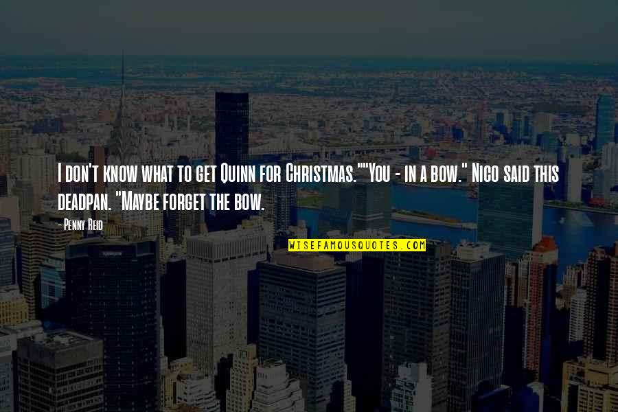 Ordentlich Jelent Se Quotes By Penny Reid: I don't know what to get Quinn for