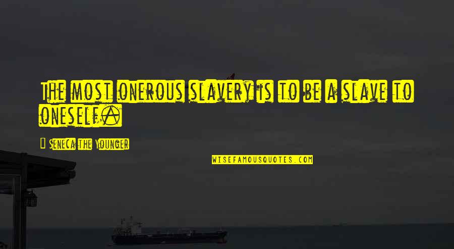 Ordentlich Jelent Se Quotes By Seneca The Younger: The most onerous slavery is to be a