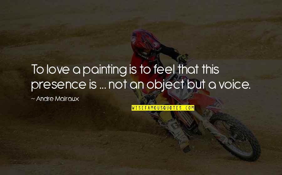 Ordentlich Quotes By Andre Malraux: To love a painting is to feel that
