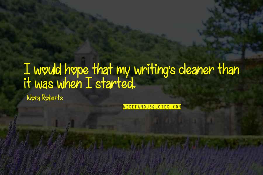 Ordentlich Quotes By Nora Roberts: I would hope that my writing's cleaner than