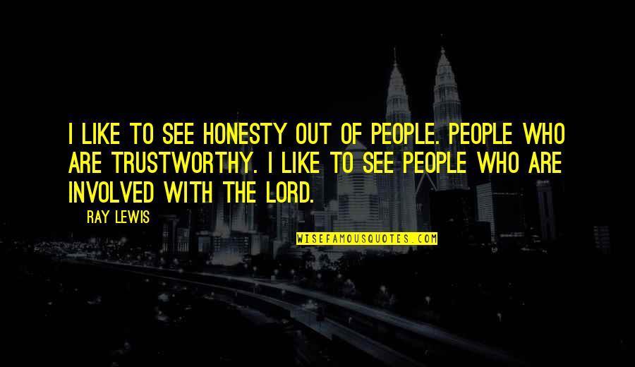 Ordentlich Quotes By Ray Lewis: I like to see honesty out of people. Ordentlich Quotes By Ray Lewis: I like to see honesty out of people.