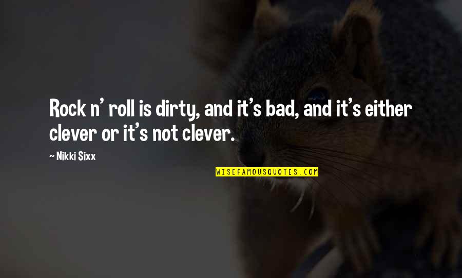 Ordentliche Quotes By Nikki Sixx: Rock n' roll is dirty, and it's bad,