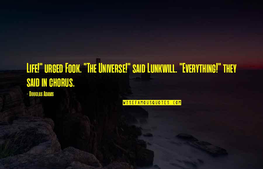 Ordentliches Quotes By Douglas Adams: Life!" urged Fook. "The Universe!" said Lunkwill. "Everything!"