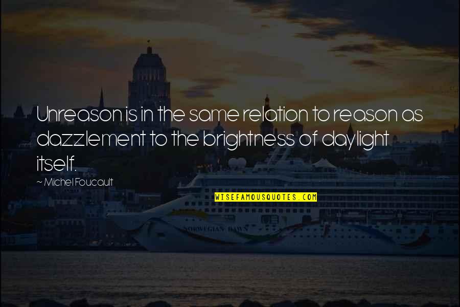 Ordentliches Quotes By Michel Foucault: Unreason is in the same relation to reason