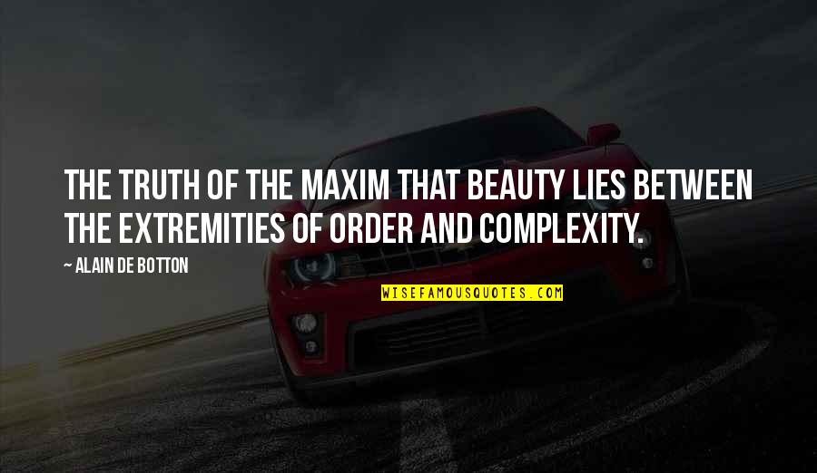 Order And Beauty Quotes By Alain De Botton: The truth of the maxim that beauty lies