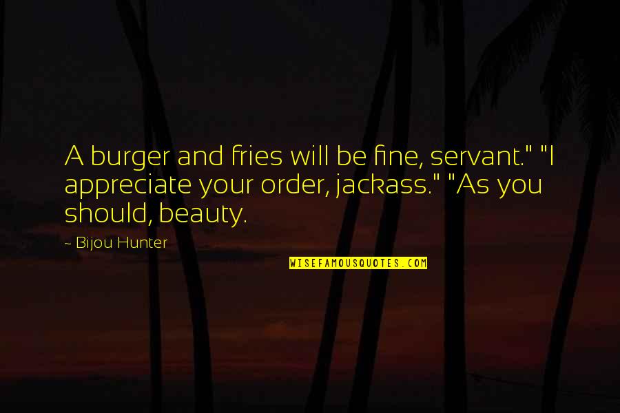 Order And Beauty Quotes By Bijou Hunter: A burger and fries will be fine, servant."