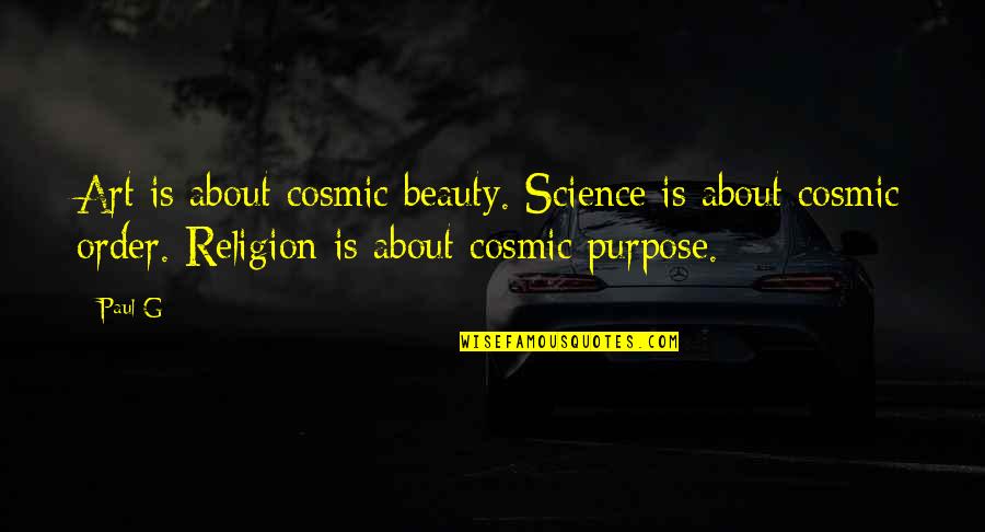 Order And Beauty Quotes By Paul G: Art is about cosmic beauty. Science is about