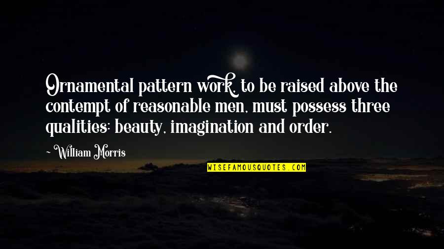 Order And Beauty Quotes By William Morris: Ornamental pattern work, to be raised above the